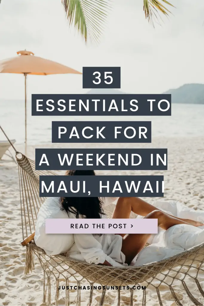 35 essentials to pack for a weekend in Maui, Hawaii.